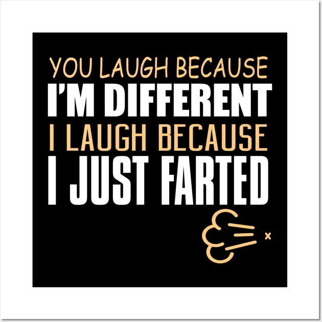 You Laugh Because I'm Different. I Laugh Because I Just Farted. Wall Art by VintageArtwork